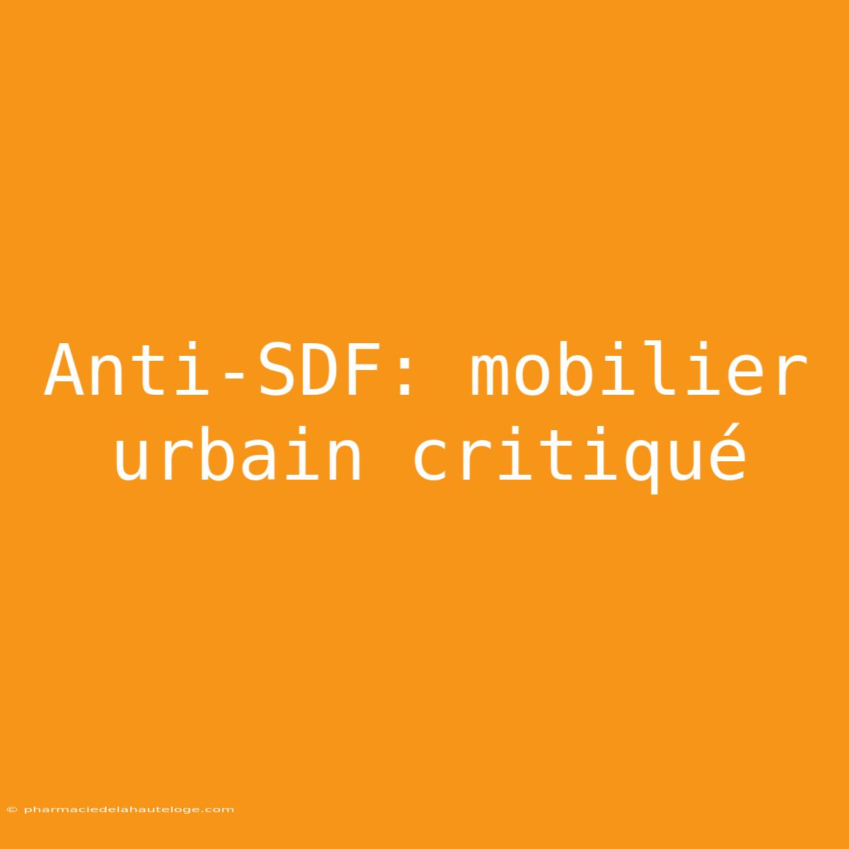 Anti-SDF: Mobilier Urbain Critiqué