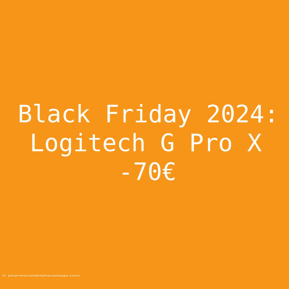 Black Friday 2024: Logitech G Pro X -70€