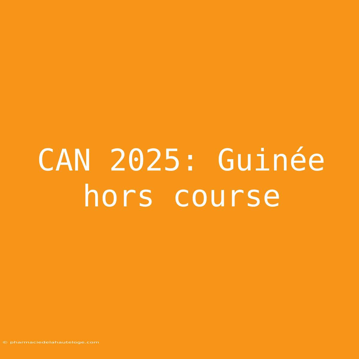 CAN 2025: Guinée Hors Course