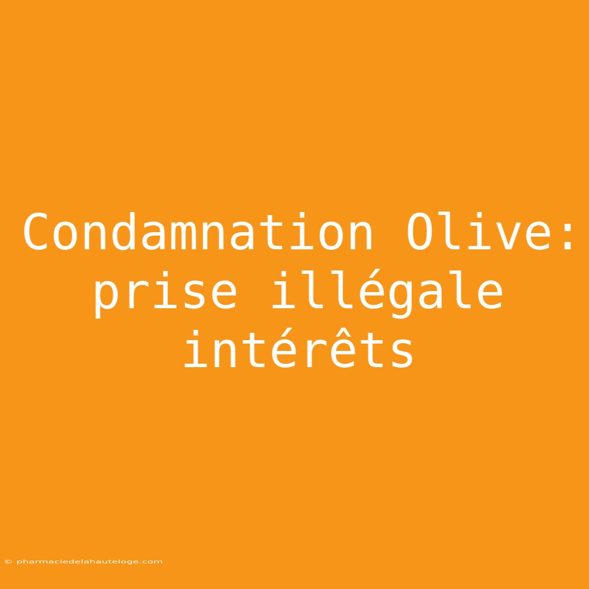 Condamnation Olive: Prise Illégale Intérêts