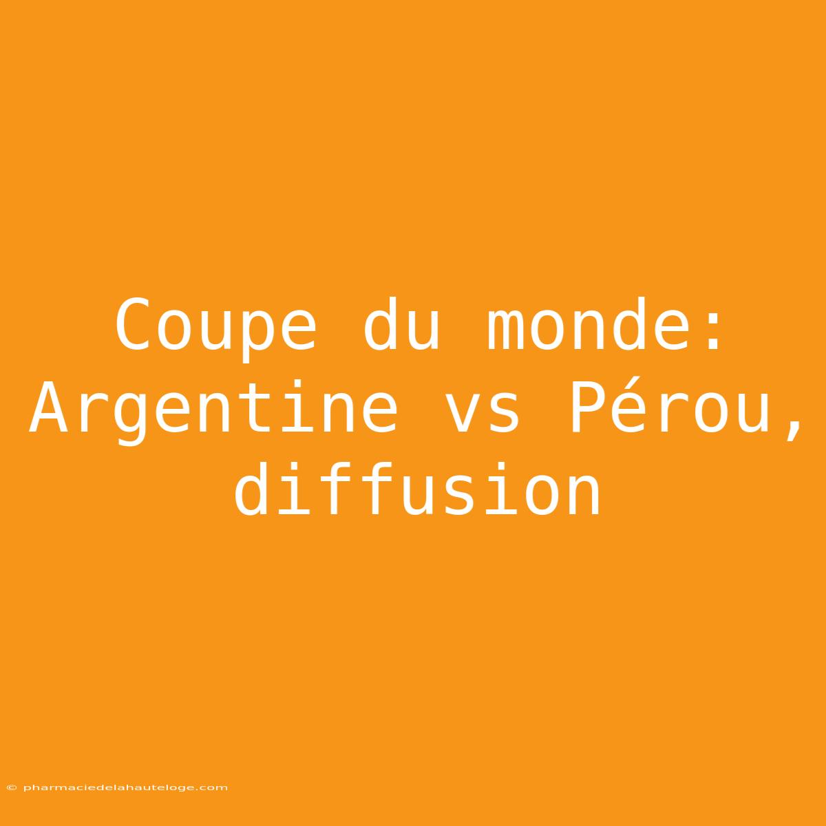 Coupe Du Monde: Argentine Vs Pérou, Diffusion