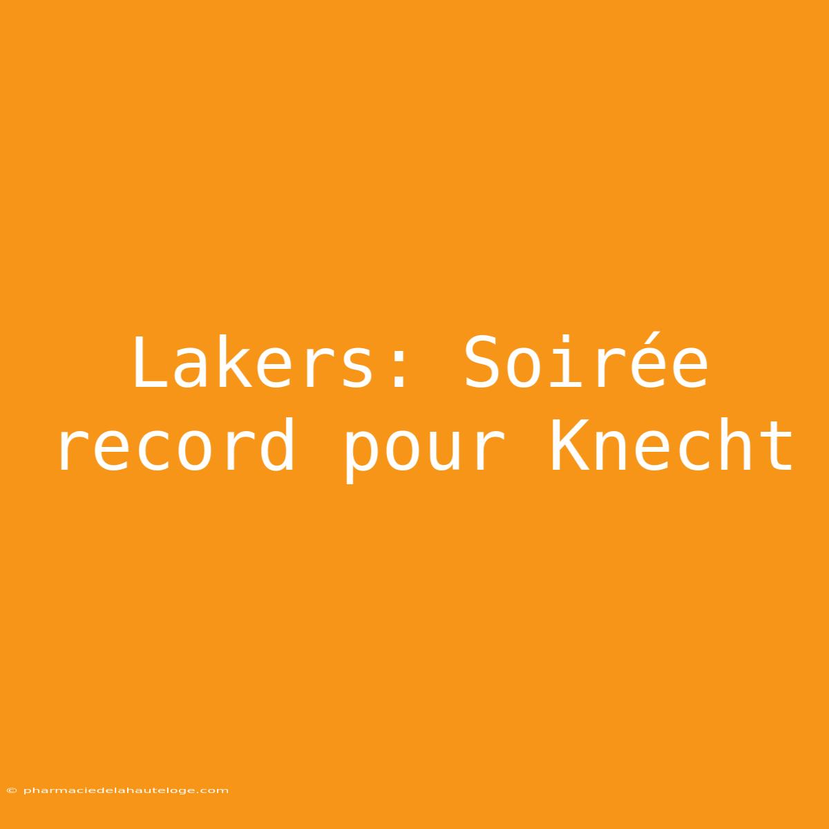 Lakers: Soirée Record Pour Knecht