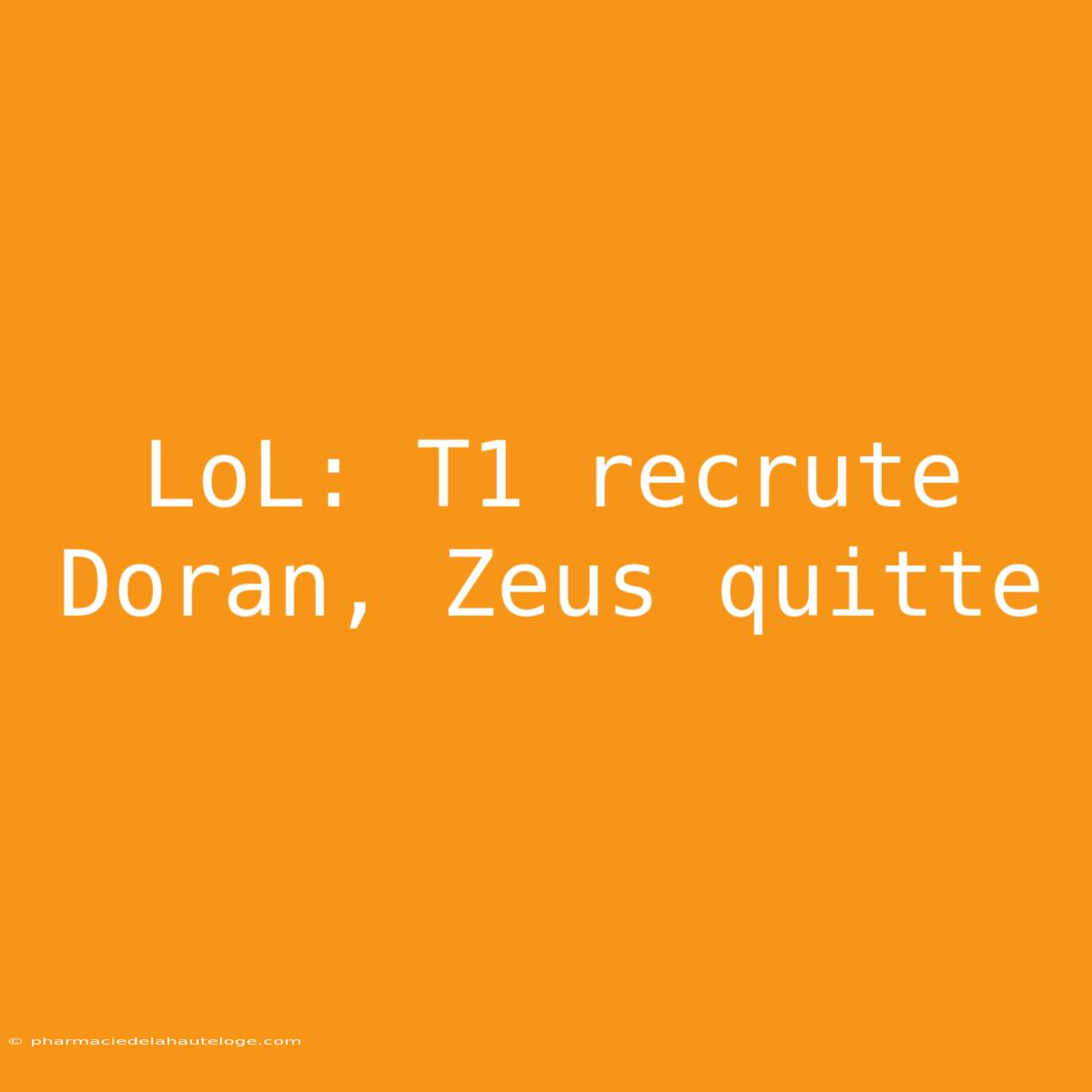 LoL: T1 Recrute Doran, Zeus Quitte