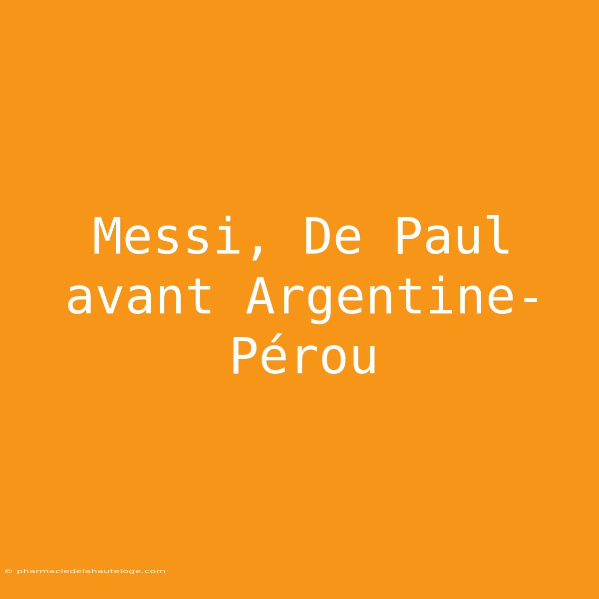 Messi, De Paul Avant Argentine-Pérou