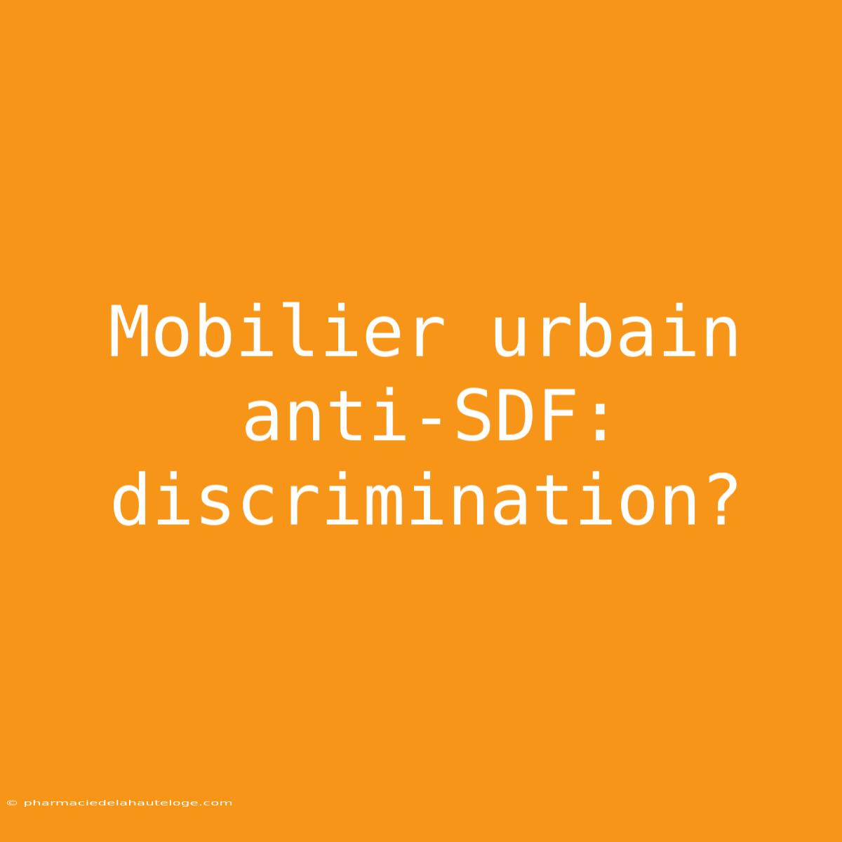 Mobilier Urbain Anti-SDF: Discrimination?