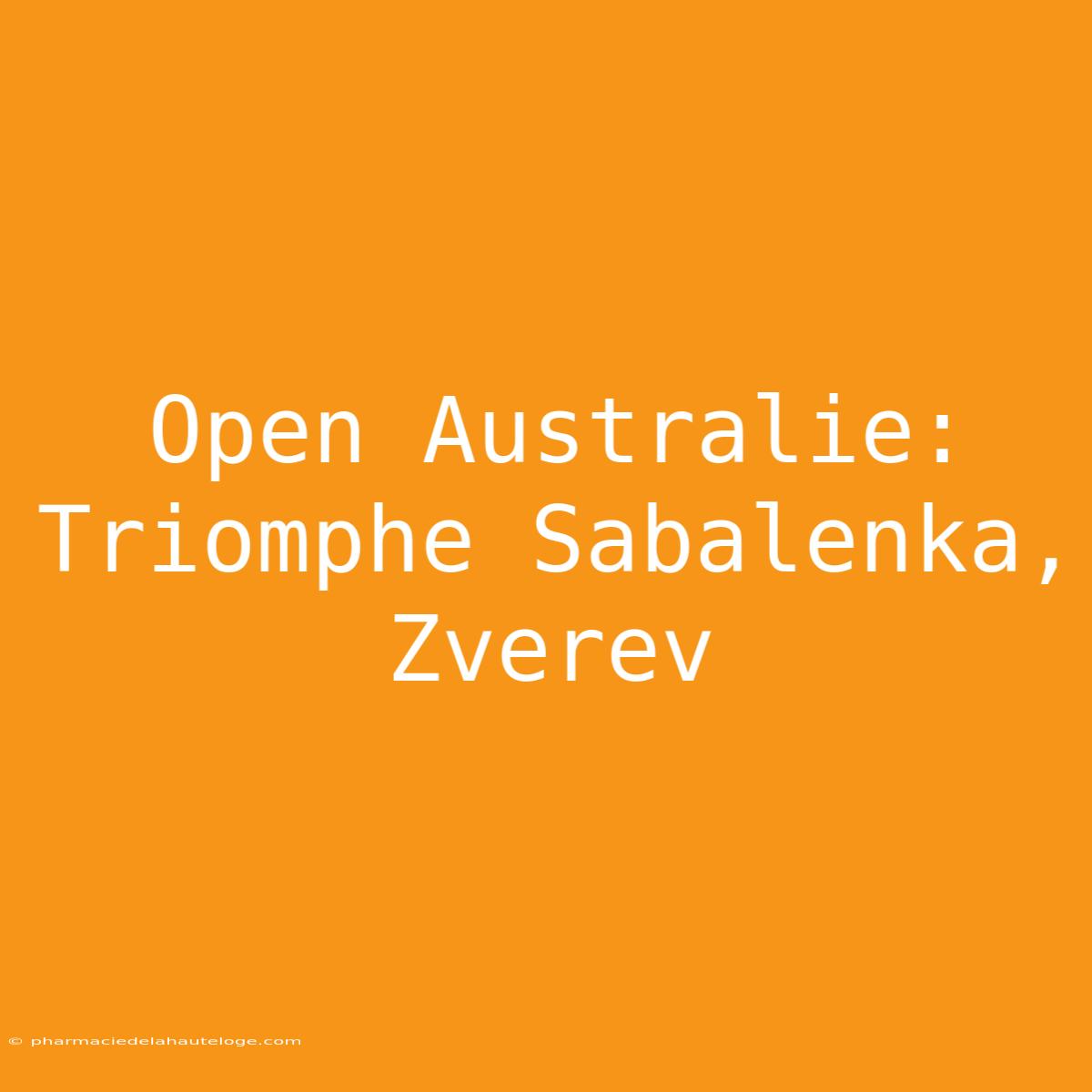 Open Australie:  Triomphe Sabalenka, Zverev