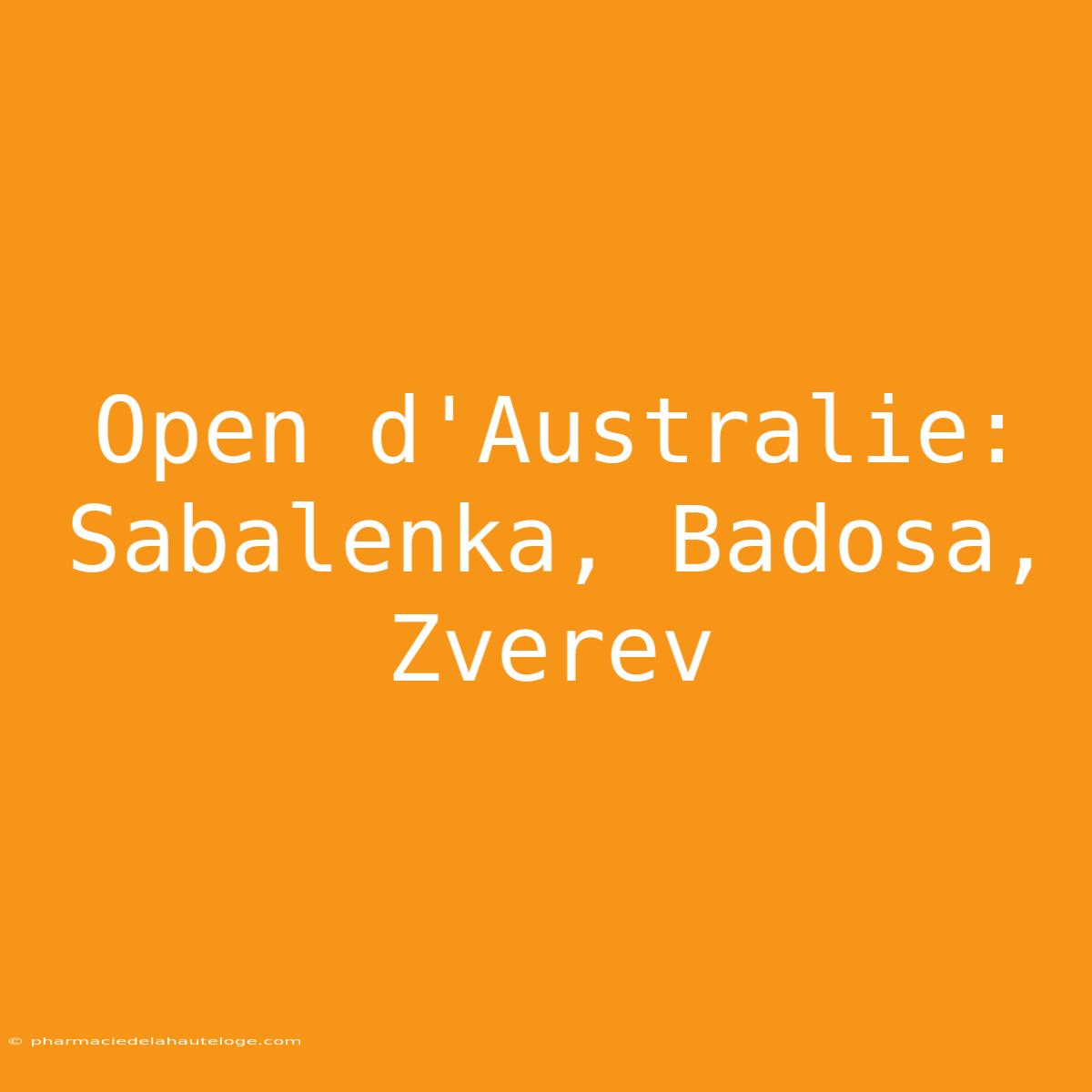 Open D'Australie: Sabalenka, Badosa, Zverev