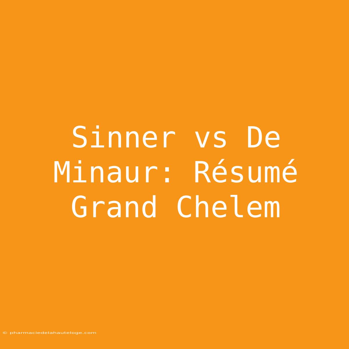 Sinner Vs De Minaur: Résumé Grand Chelem