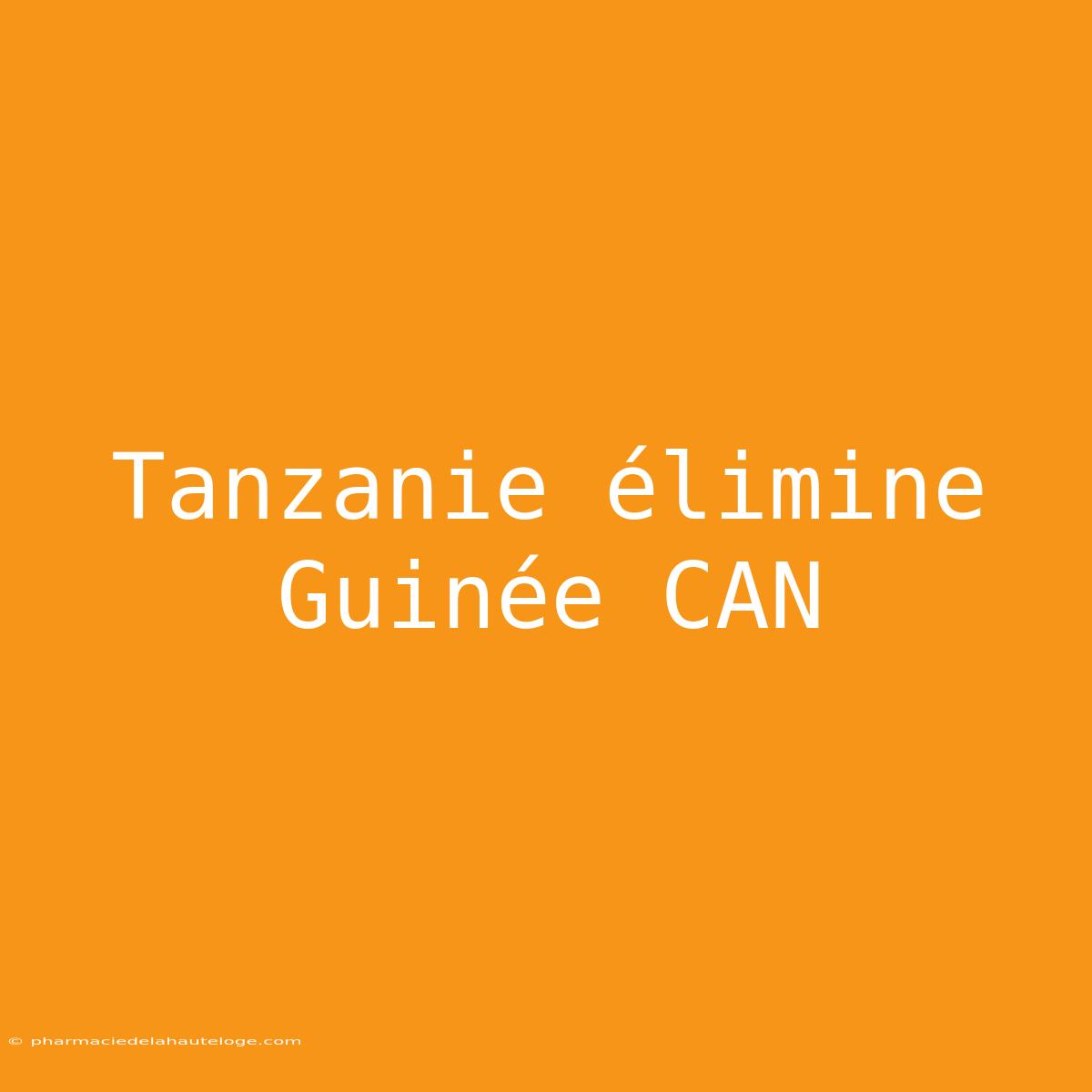 Tanzanie Élimine Guinée CAN