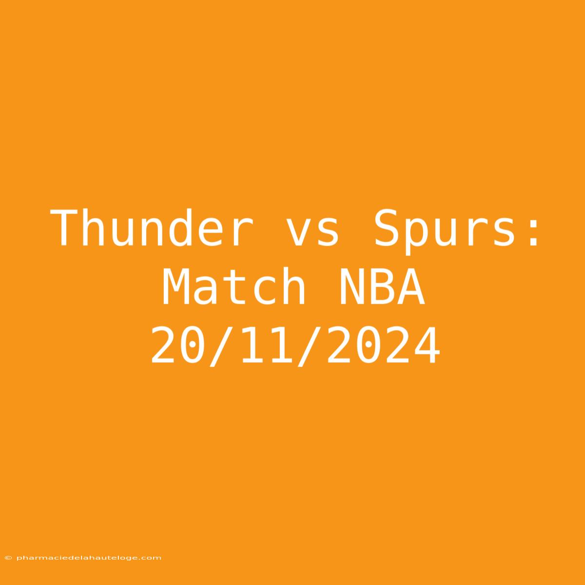 Thunder Vs Spurs: Match NBA 20/11/2024